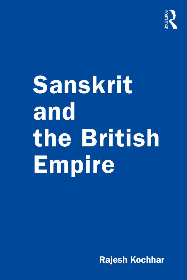 Sanskrit and the British Empire by Rajesh Kochhar
