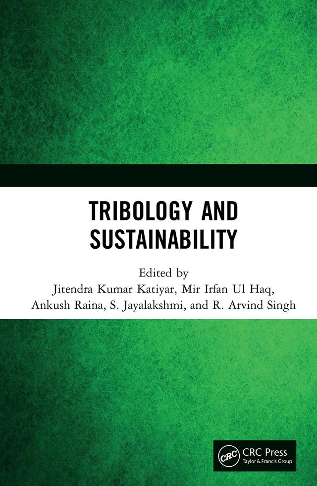 Tribology and Sustainability by Ankush Raina, Jitendra Kumar Katiyar, Mir Irfan Ul Haq, R. Arvind Singh, S. Jayalakshmi