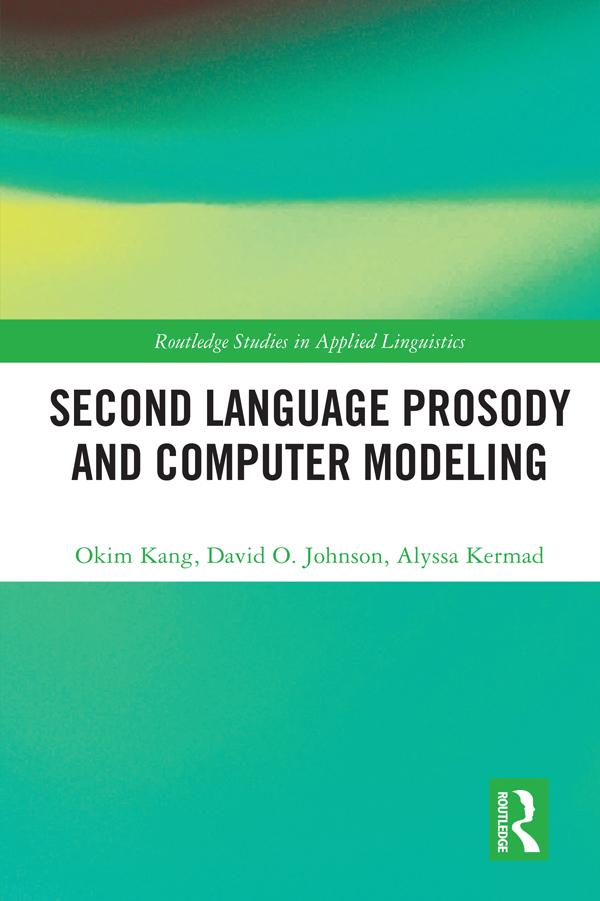 Second Language Prosody and Computer Modeling by Alyssa Kermad, David O. Johnson, Okim Kang