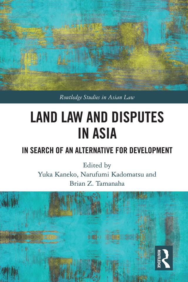 Land Law and Disputes in Asia by Brian Z. Tamanaha, Narufumi Kadomatsu, Yuka Kaneko