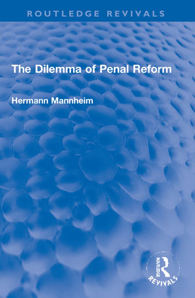 The Dilemma of Penal Reform by Hermann Mannheim