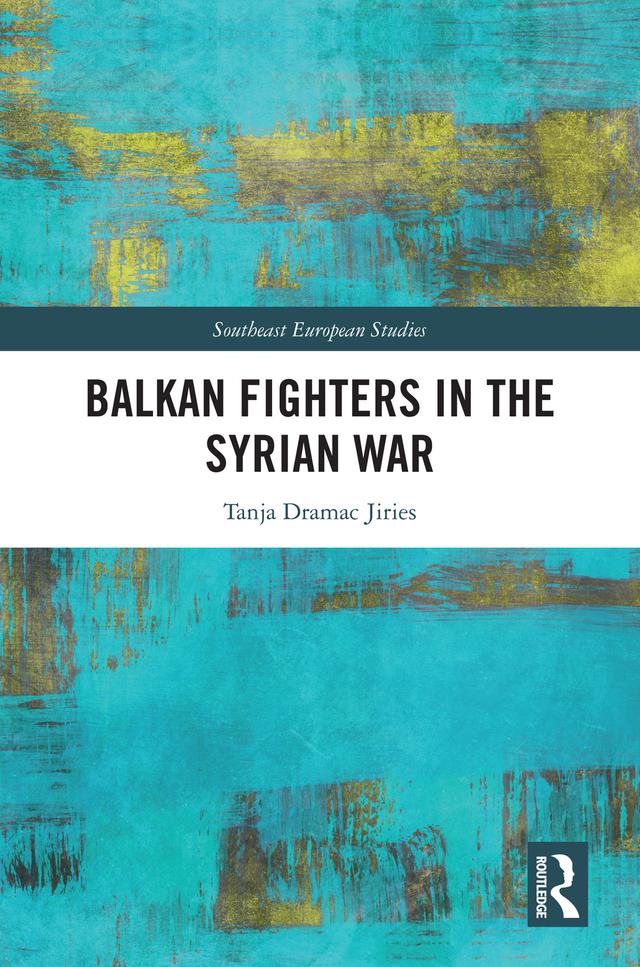 Balkan Fighters in the Syrian War by Tanja Dramac Jiries