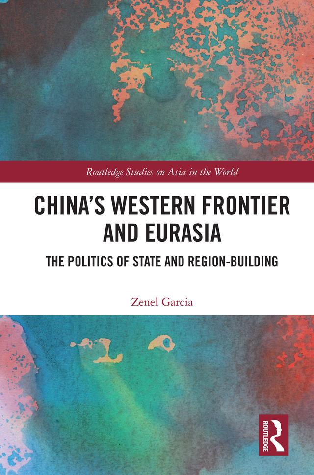 China’s Western Frontier and Eurasia by Zenel Garcia