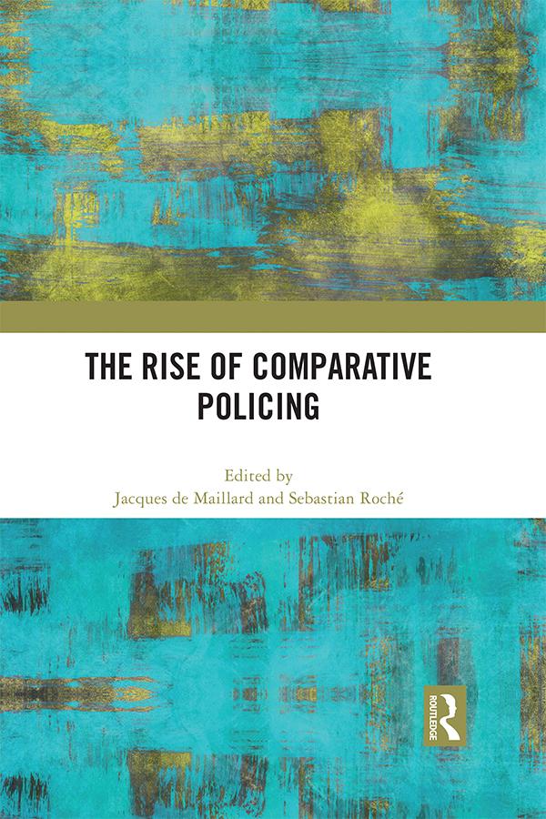 The Rise of Comparative Policing by Jacques de Maillard, Sebastian Roché