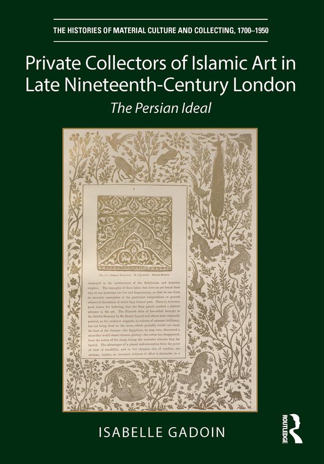 Private Collectors of Islamic Art in Late Nineteenth-Century London by Isabelle Gadoin