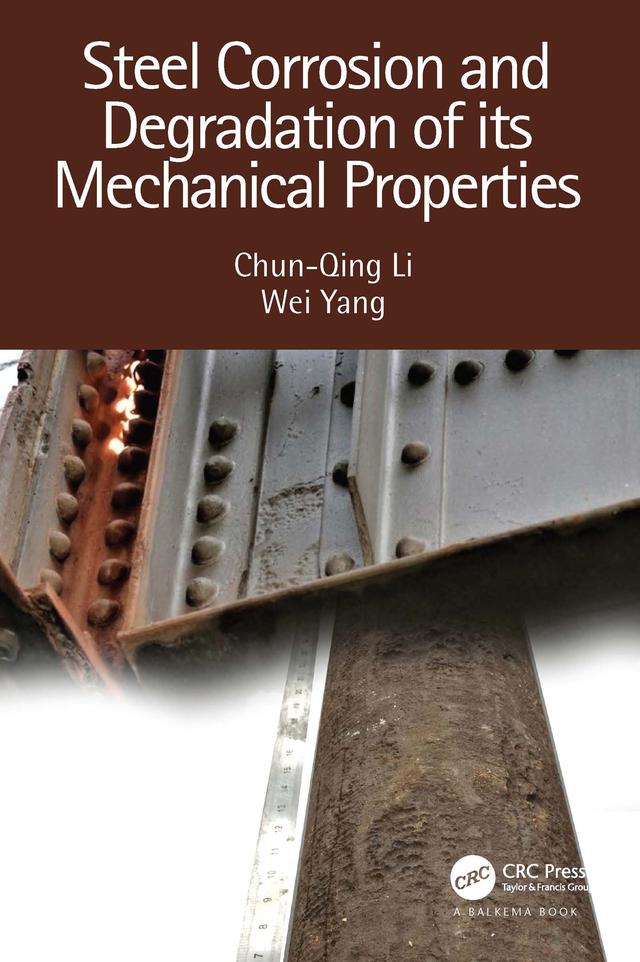 Steel Corrosion and Degradation of its Mechanical Properties by Chun-Qing Li, Wei Yang