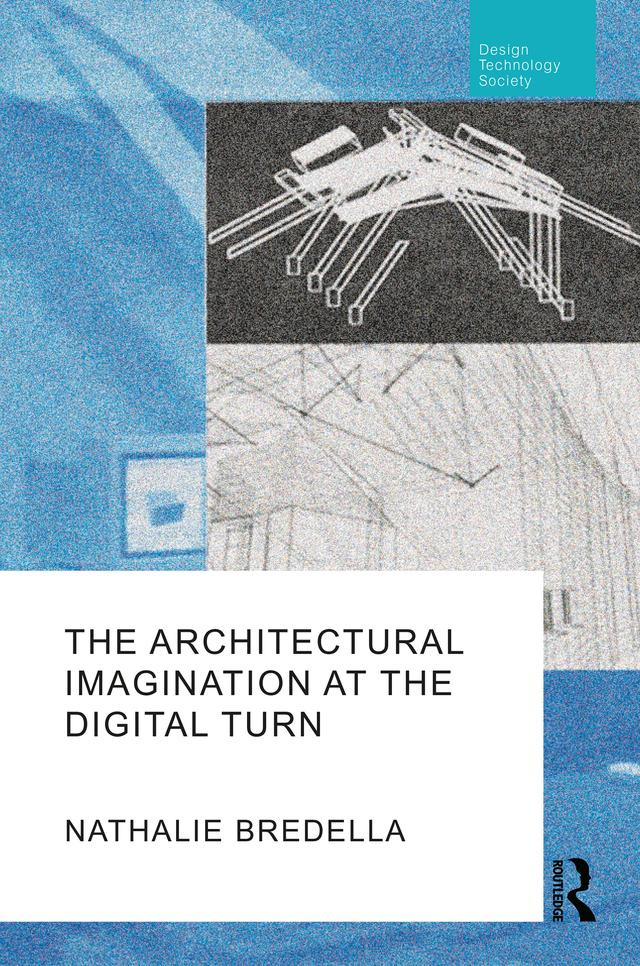 The Architectural Imagination at the Digital Turn by Nathalie Bredella