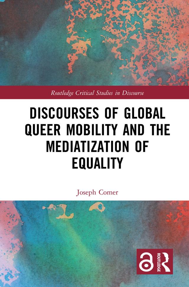 Discourses of Global Queer Mobility and the Mediatization of Equality by Joseph Comer