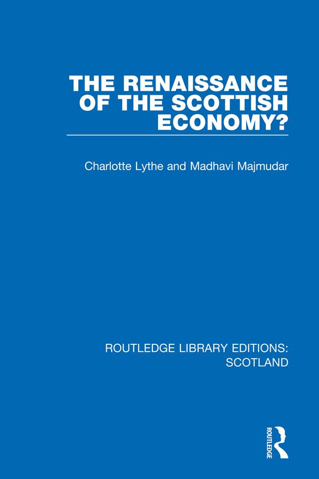 The Renaissance of the Scottish Economy? by Charlotte Lythe, Madhavi Majmudar