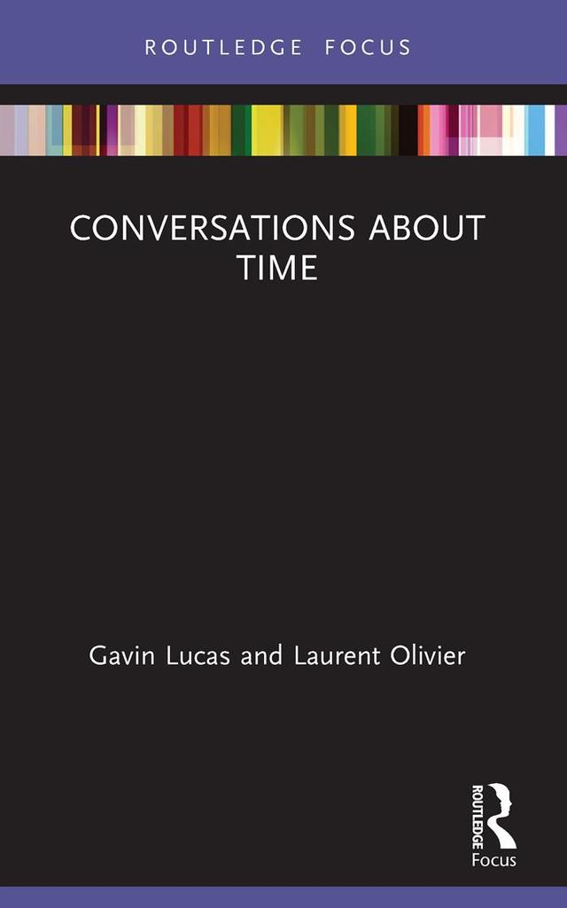 Conversations about Time by Gavin Lucas, Laurent Olivier