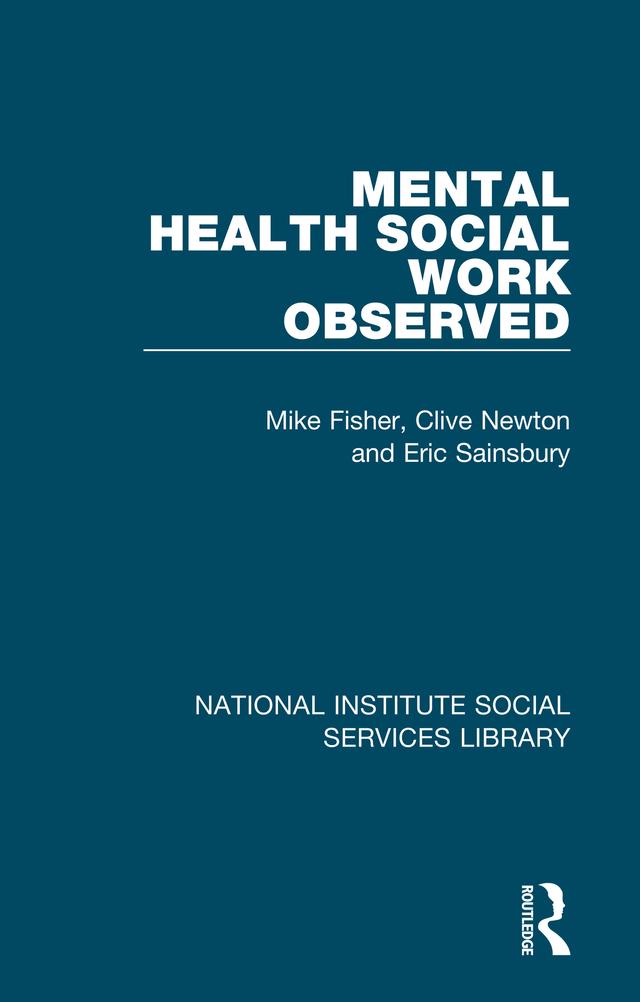 Mental Health Social Work Observed by Clive Newton, Eric Sainsbury, Mike Fisher