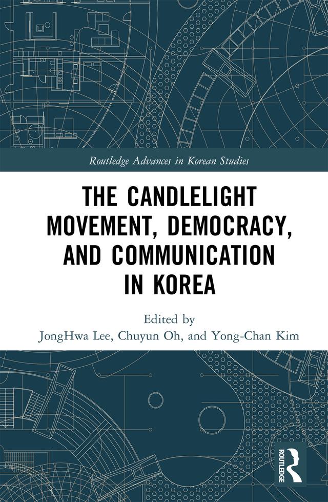 The Candlelight Movement, Democracy, and Communication in Korea by Chuyun Oh, JongHwa Lee, Yong-Chan Kim