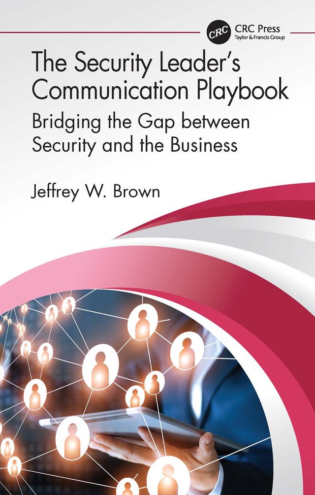 The Security Leader’s Communication Playbook by Jeffrey W. Brown