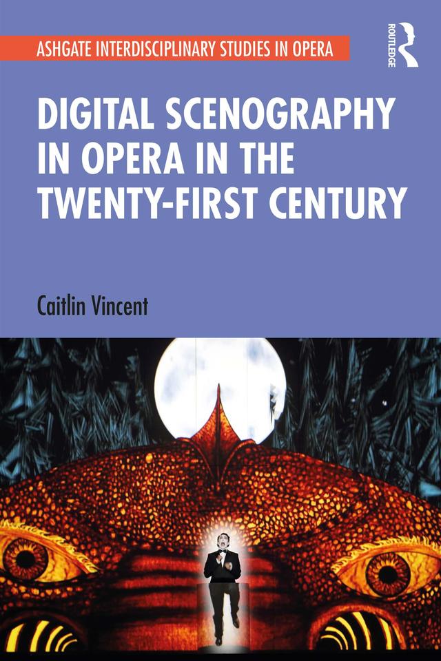 Digital Scenography in Opera in the Twenty-First Century by Caitlin Vincent