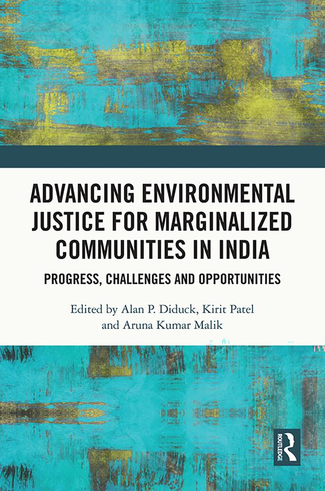 Advancing Environmental Justice for Marginalized Communities in India by Alan Diduck, Aruna Kumar Malik, Kirit Patel