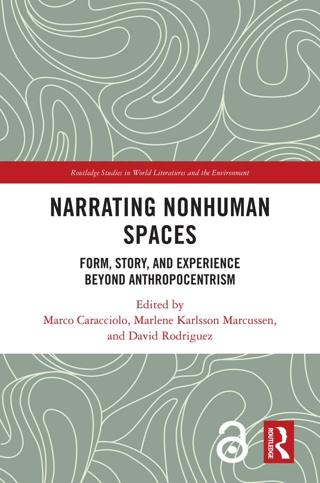 Narrating Nonhuman Spaces by David Rodriguez, Marco Caracciolo, Marlene Karlsson Marcussen