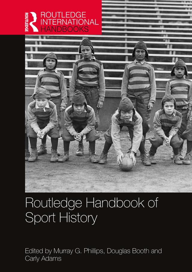 Routledge Handbook of Sport History by Carly Adams, Douglas Booth, Murray G. Phillips
