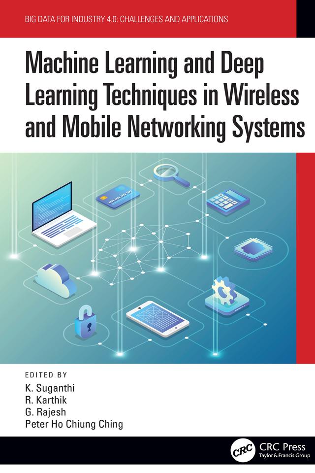 Machine Learning and Deep Learning Techniques in Wireless and Mobile Networking Systems by G. Rajesh, K. Suganthi, Peter Ho Chiung Ching, R. Karthik
