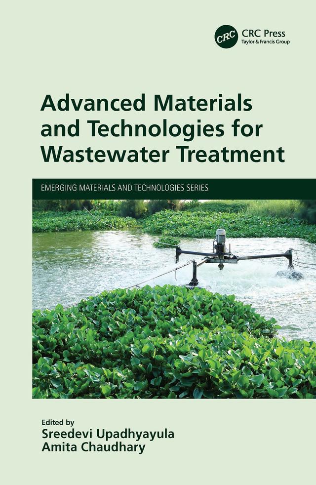 Advanced Materials and Technologies for Wastewater Treatment by Amita Chaudhary, Sreedevi Upadhyayula