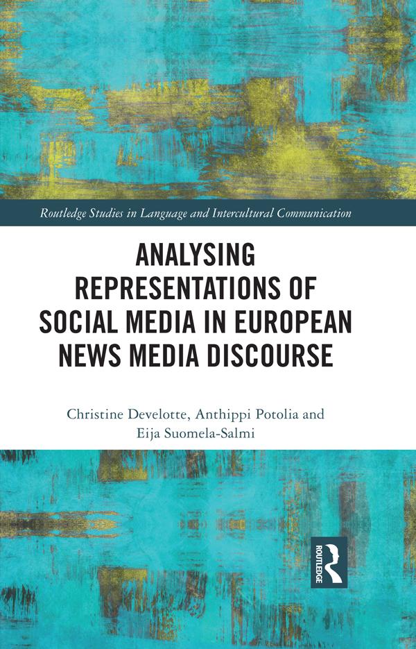 Analysing Representations of Social Media in European News Media Discourse by Anthippi Potolia, Christine Develotte, Eija Suomela-Salmi