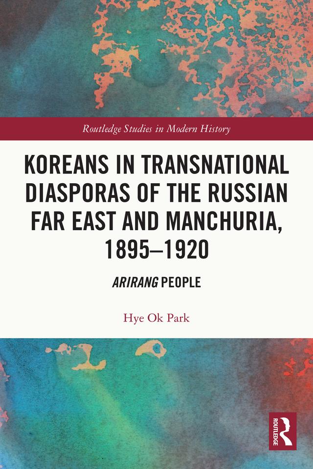 Koreans in Transnational Diasporas of the Russian Far East and Manchuria, 1895–1920 by Hye Ok Park