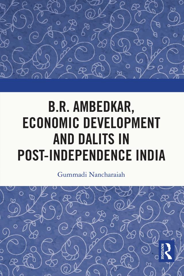B.R. Ambedkar, Economic Development and Dalits in Post-Independence India by Gummadi Nancharaiah
