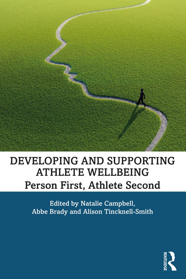 Developing and Supporting Athlete Wellbeing by Abbe Brady, Alison Tincknell-Smith, Natalie Campbell