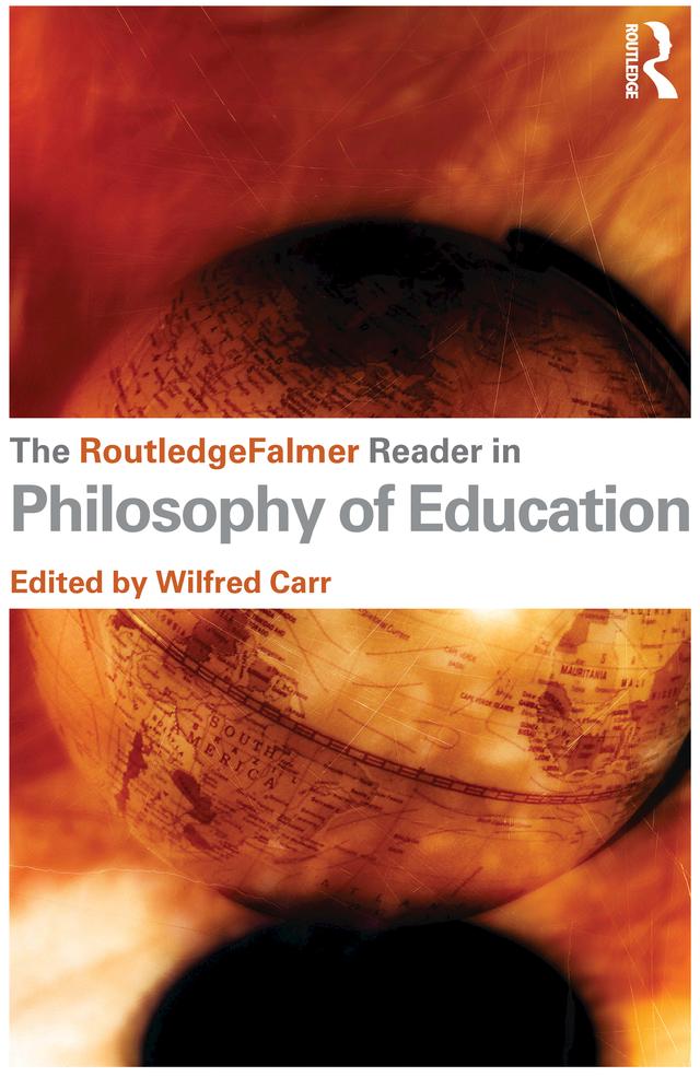The RoutledgeFalmer Reader in the Philosophy of Education by Wilfred Carr