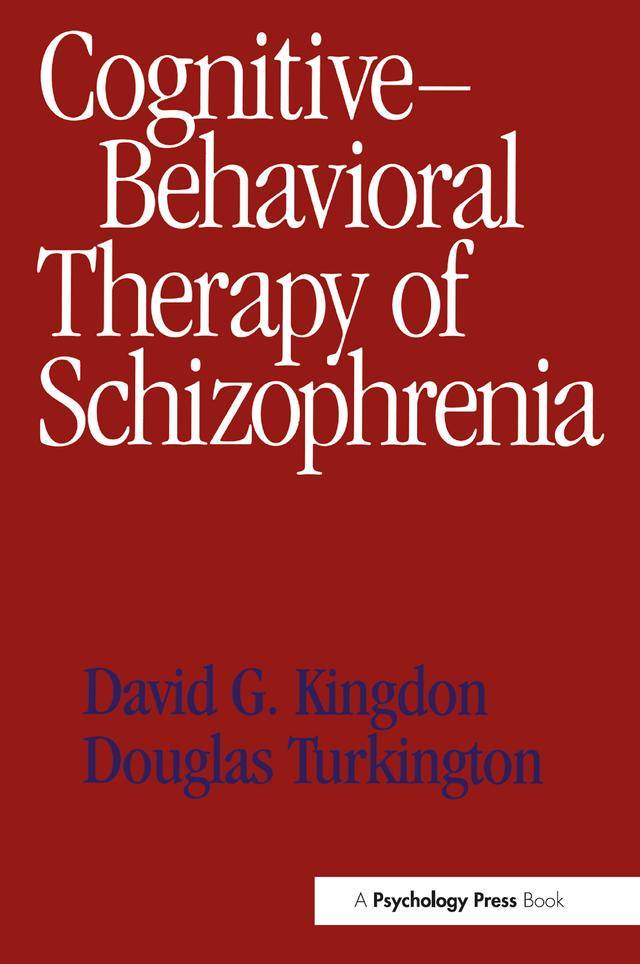 Cognitive-Behavioral Therapy of Schizophrenia by David G. Kingdon, Douglas Turkington