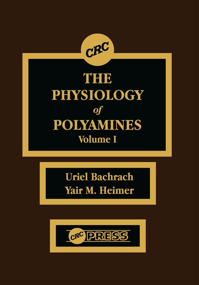 The Physiology of Polyamines, Volume I by Uriel Bachrach, Yair M. Heimer