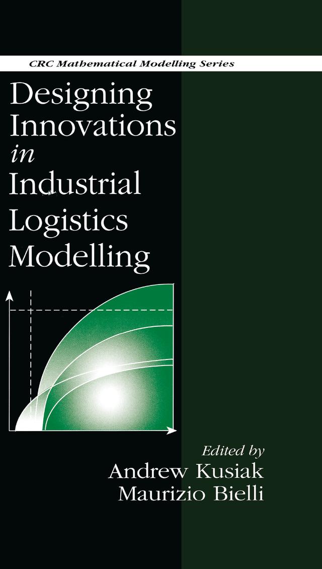Designing Innovations in Industrial Logistics Modelling by A. Kusiak, M. Bielli