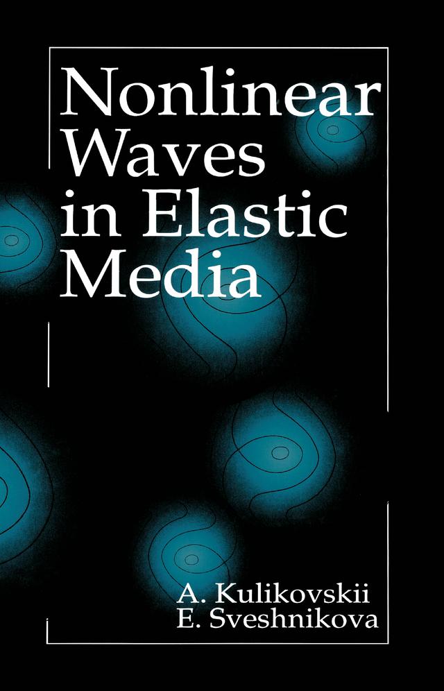 Nonlinear Waves in Elastic Media by A.G. Kulikovskii, Elena I. Sveshnikova