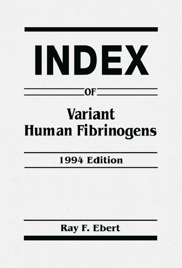 Index of Variant Human Fibrinogens by Ray F. Ebert