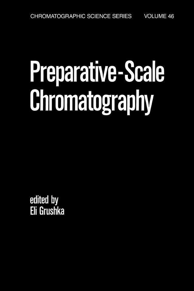 Preparative Scale Chromatography by Eli Grushka