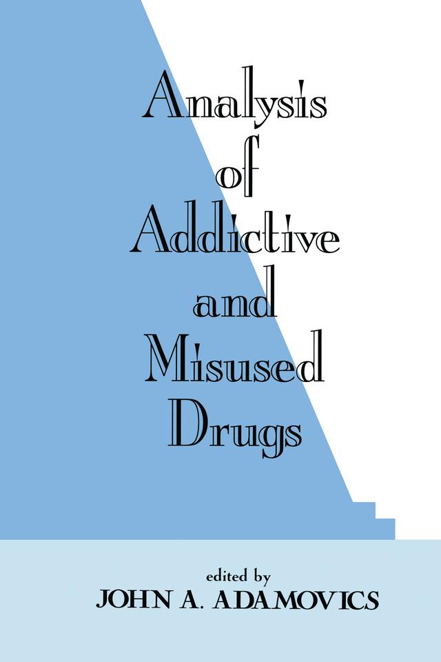 Analysis of Addictive and Misused Drugs by John A. Adamovics