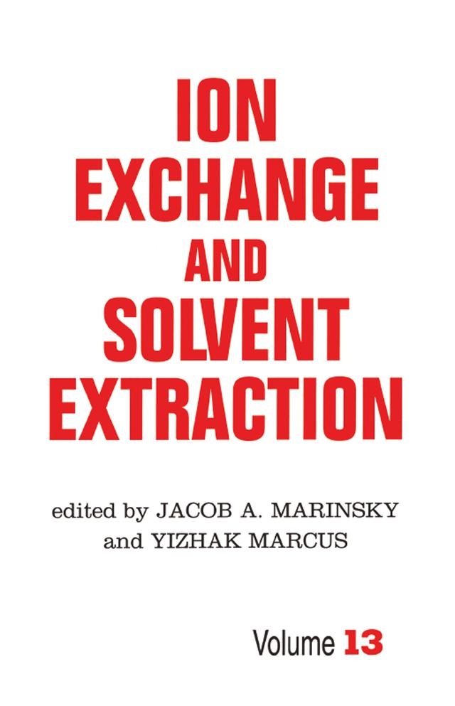 Ion Exchange and Solvent Extraction by Jacob A. Marinsky, Yitzhak Marcus