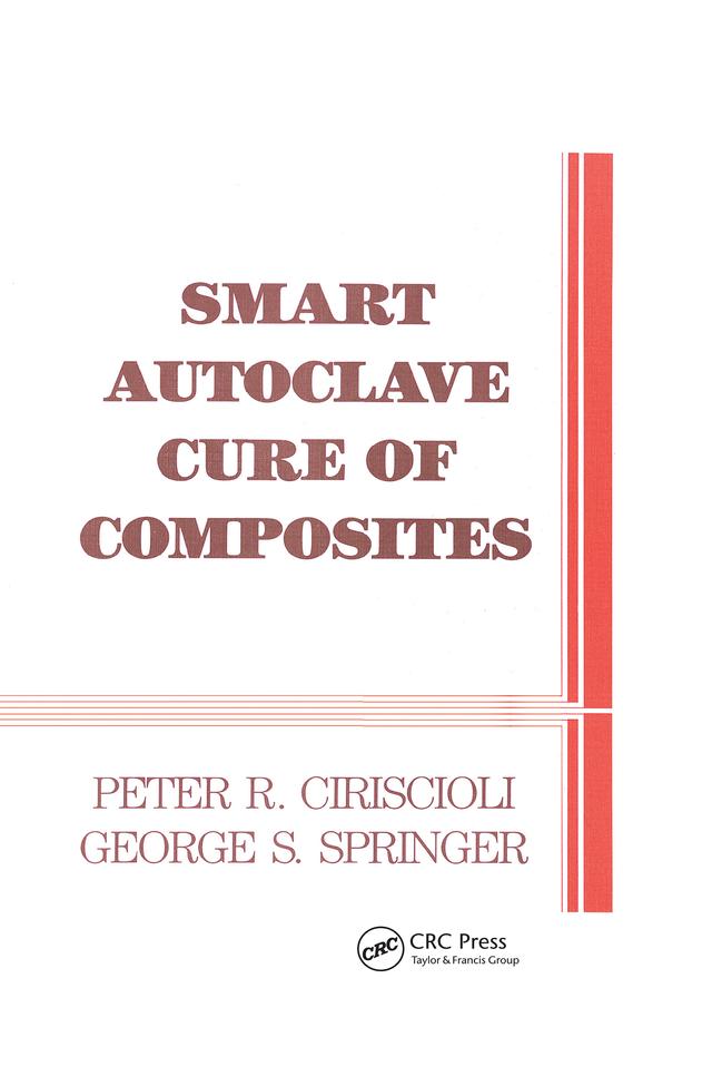 Smart Autoclave Cure of Composites by George S. Springer, Peter R. Ciriscioli