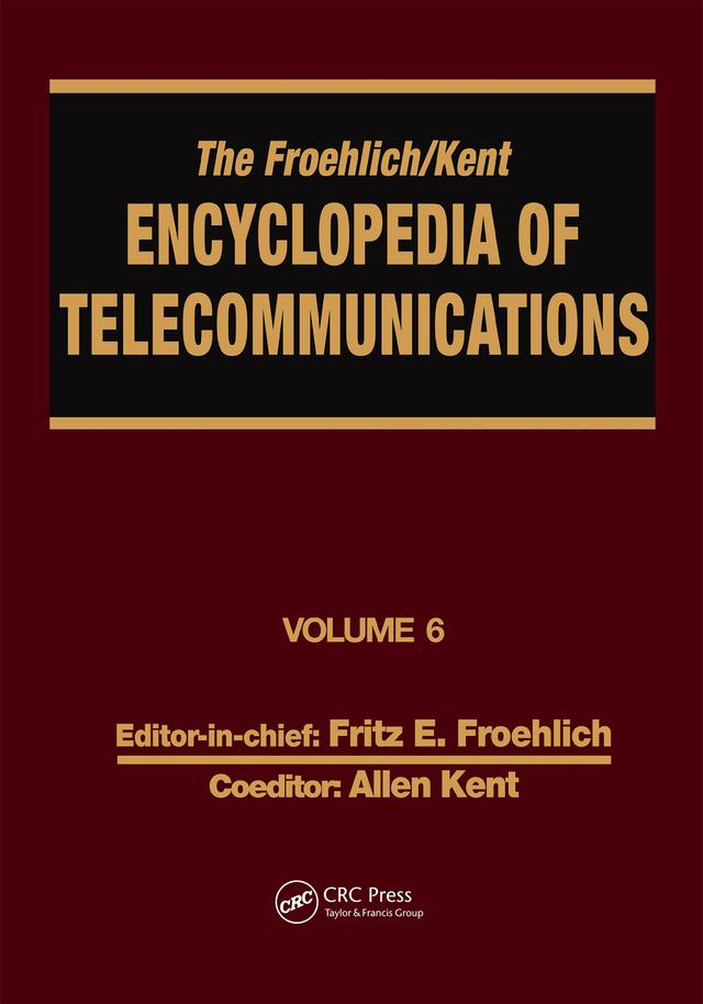 The Froehlich/Kent Encyclopedia of Telecommunications by Allen Kent, Fritz E. Froehlich
