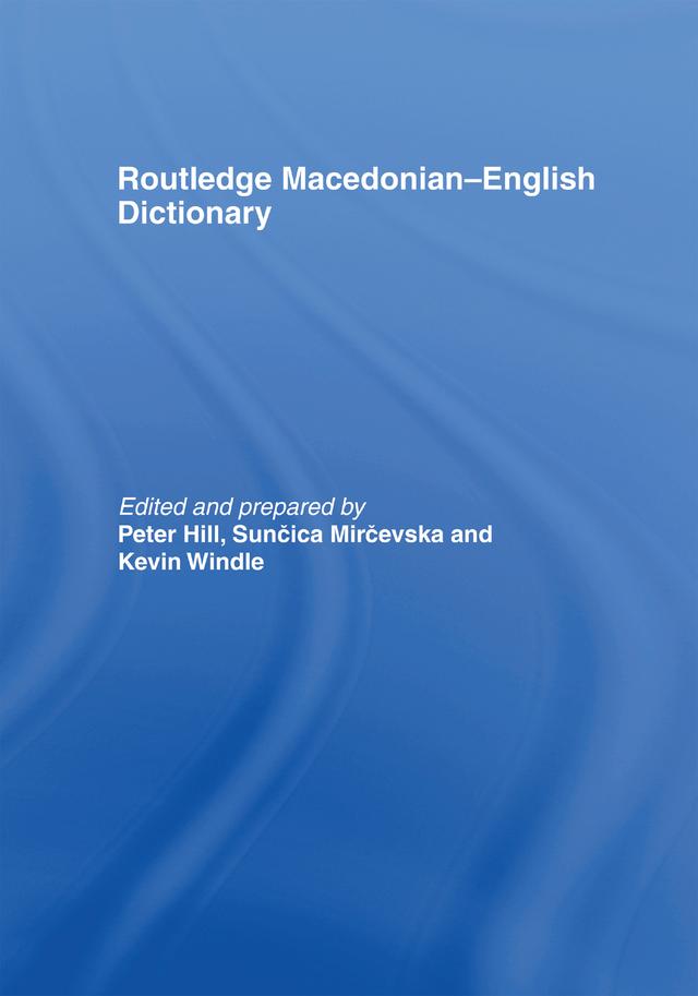 The Routledge Macedonian-English Dictionary by Kevin Windle, Peter Hill, Suncica Mircevska