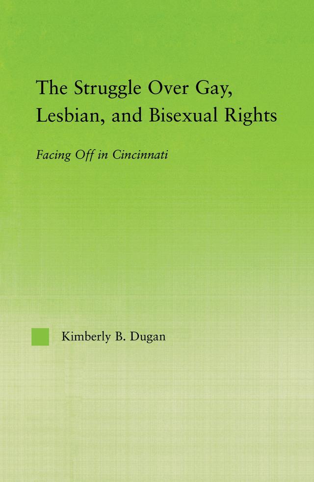 The Struggle Over Gay, Lesbian, and Bisexual Rights by Kimberly B. Dugan