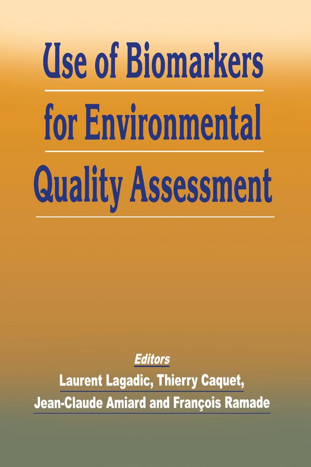 Use of Biomarkers for Environmental Quality Assessment by Jean-Claude Amiard, Laurent Lagadic, Thierry Caquet