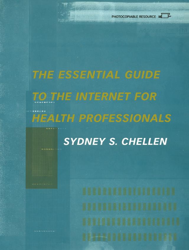 The Essential Guide to the Internet for Health Professionals by Sydney. S. Chellen