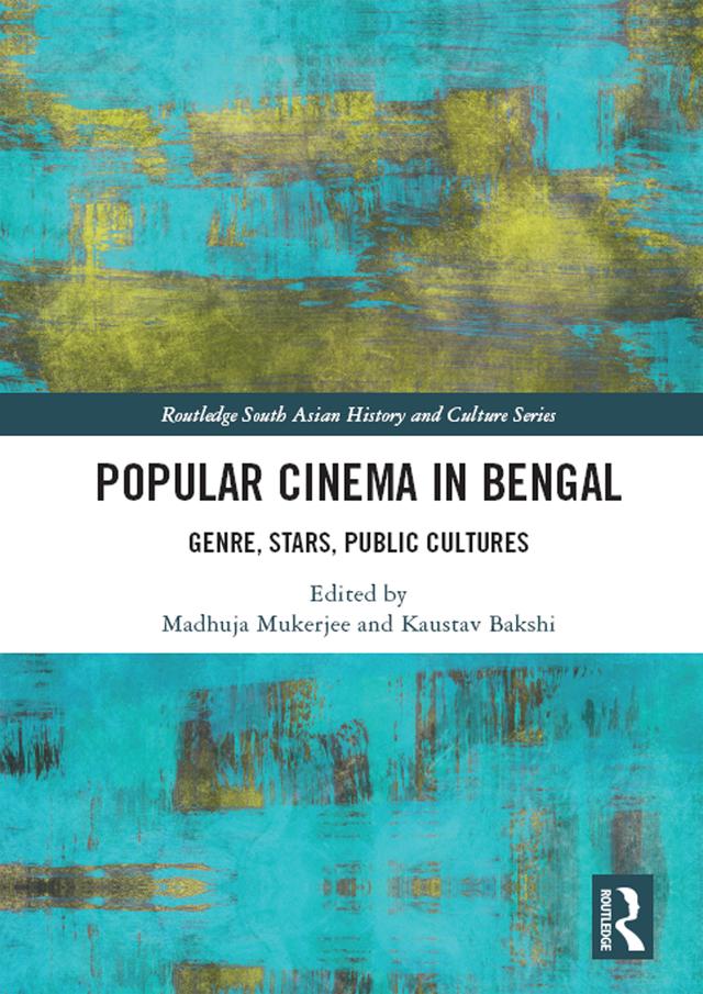 Popular Cinema in Bengal by Kaustav Bakshi, Madhuja Mukherjee