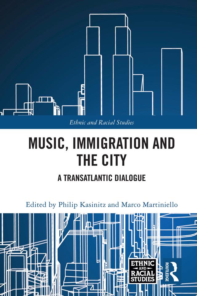 Music, Immigration and the City by Marco Martiniello, Philip Kasinitz
