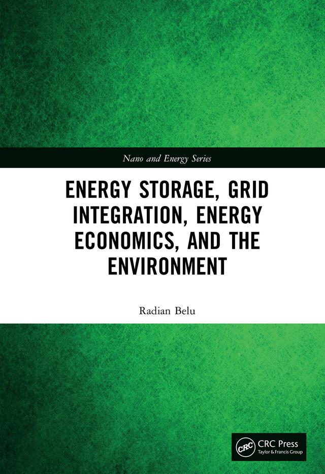 Energy Storage, Grid Integration, Energy Economics, and the Environment by Radian Belu