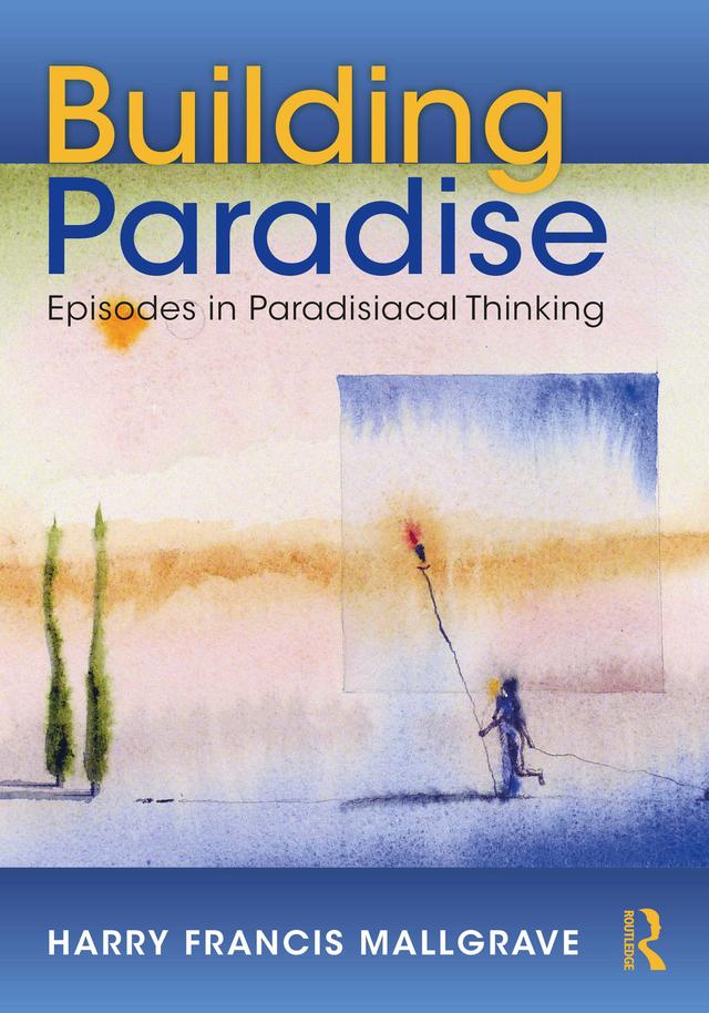 Building Paradise by Harry Francis Mallgrave