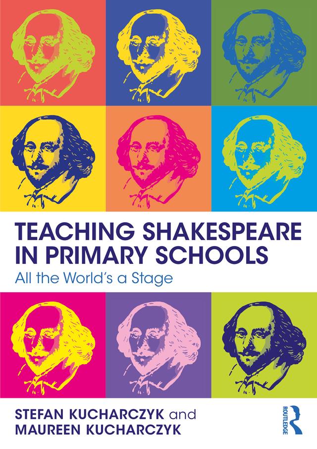 Teaching Shakespeare in Primary Schools by Maureen Kucharczyk, Stefan Kucharczyk