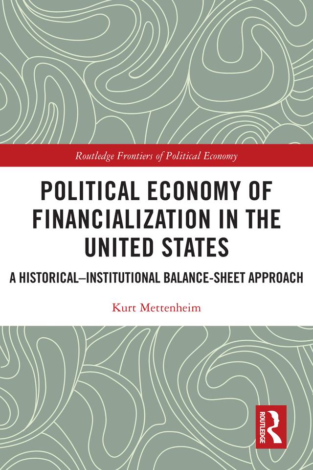 Political Economy of Financialization in the United States by Kurt Mettenheim