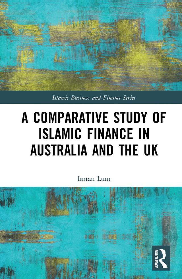 A Comparative Study of Islamic Finance in Australia and the UK by Imran Lum