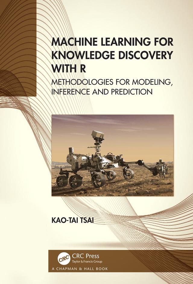 Machine Learning for Knowledge Discovery with R by Kao-Tai Tsai